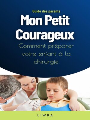 cover image of Mon Petit Courageux--Comment préparer votre enfant à la chirurgie